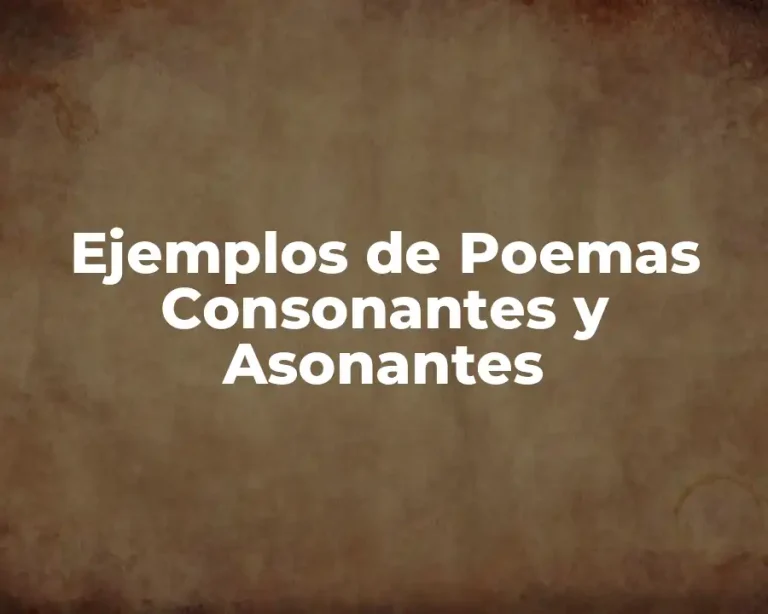 Ejemplos de Poemas Consonantes y Asonantes