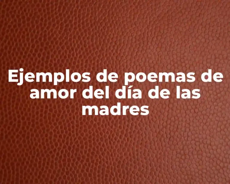 Ejemplos de poemas de amor del día de las madres
