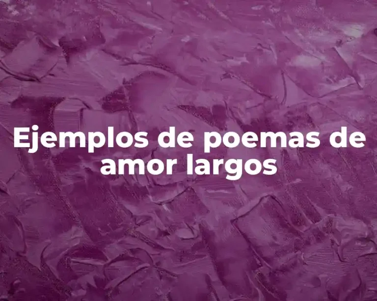 Ejemplos de poemas de amor largos