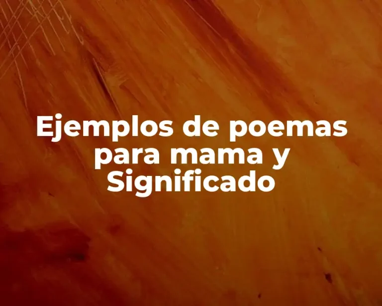 Ejemplos de poemas para mama y Significado