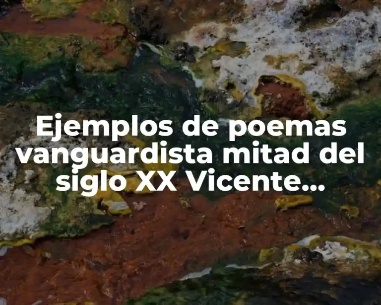 Ejemplos de poemas vanguardista mitad del siglo XX Vicente Huidobro