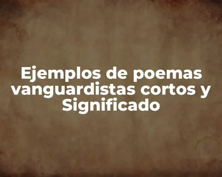 Ejemplos de poemas vanguardistas cortos y Significado