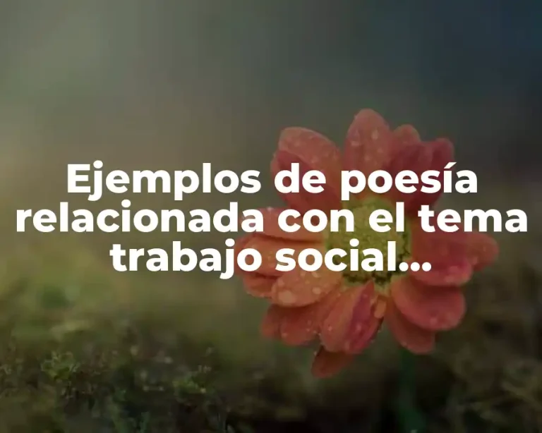 Ejemplos de poesía relacionada con el tema trabajo social profesional