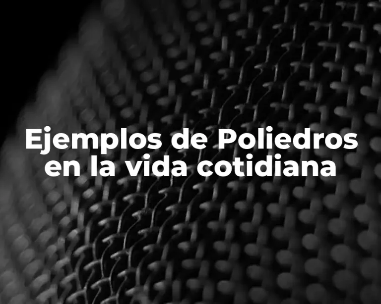 Ejemplos de Poliedros en la vida cotidiana