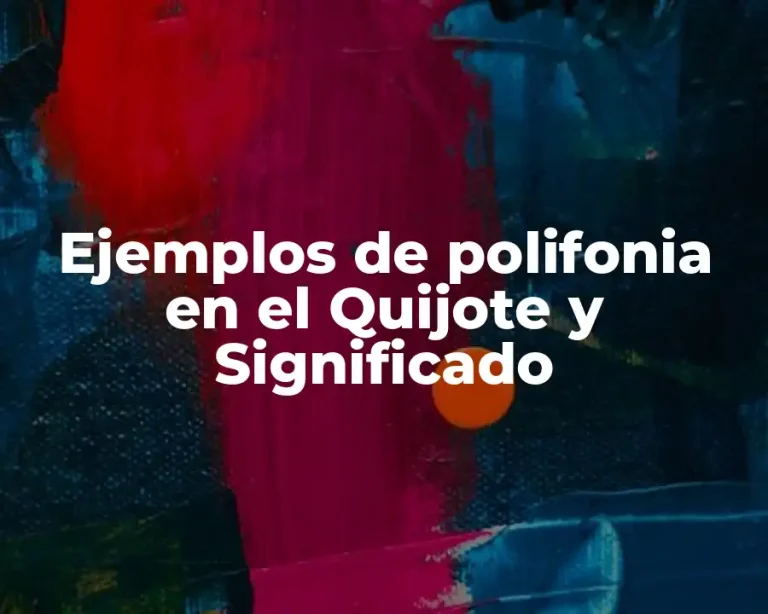 Ejemplos de polifonia en el Quijote y Significado