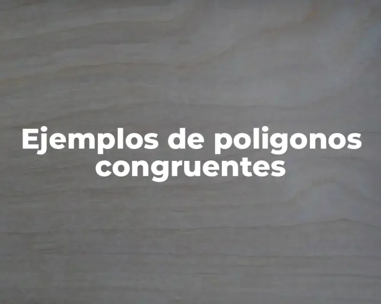 Ejemplos de poligonos congruentes