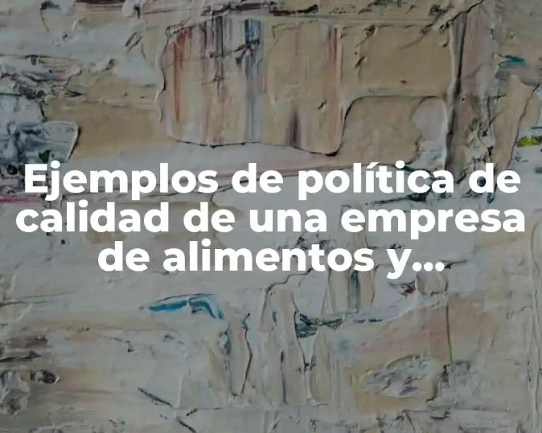 Ejemplos de política de calidad de una empresa de alimentos y Significado