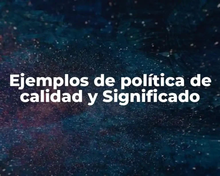 Ejemplos de política de calidad y Significado