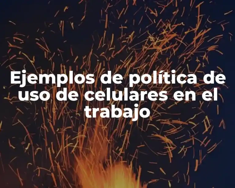 Ejemplos de política de uso de celulares en el trabajo