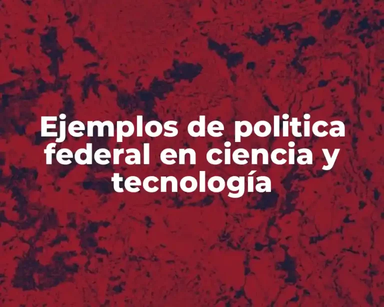 Ejemplos de politica federal en ciencia y tecnología