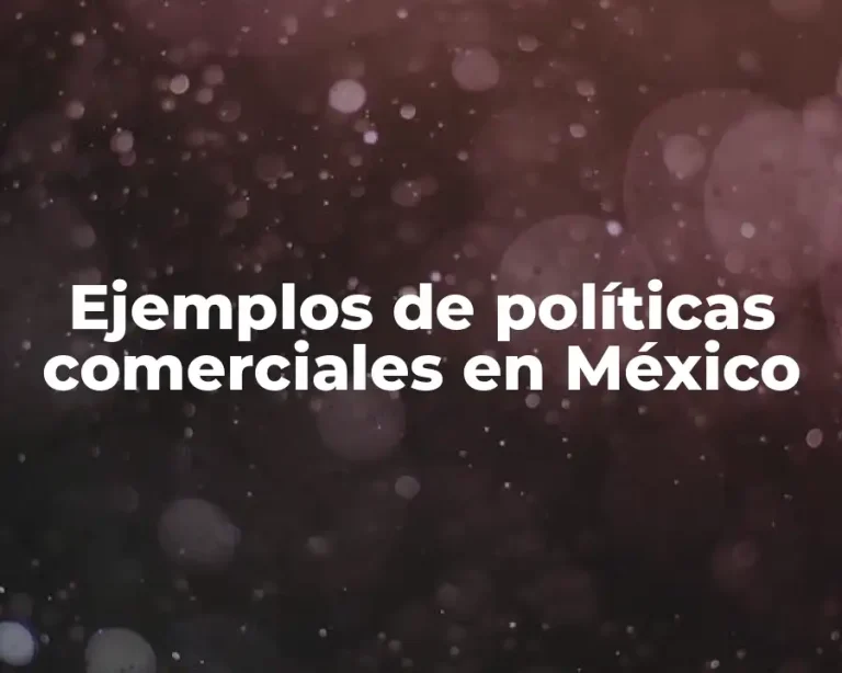 Ejemplos de políticas comerciales en México