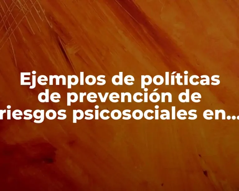 Ejemplos de políticas de prevención de riesgos psicosociales en México