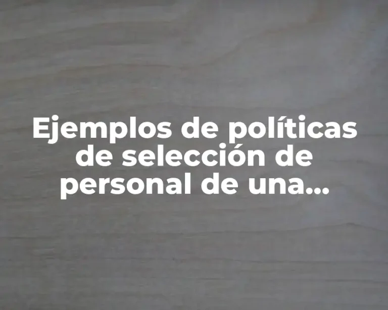 Ejemplos de políticas de selección de personal de una empresa