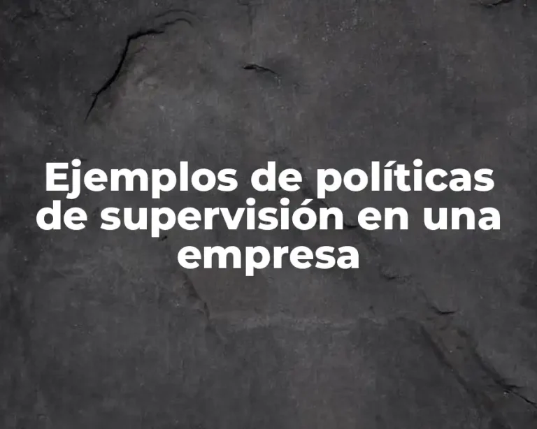 Ejemplos de políticas de supervisión en una empresa