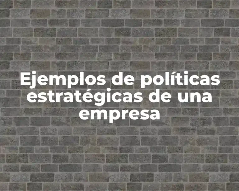 Ejemplos de políticas estratégicas de una empresa