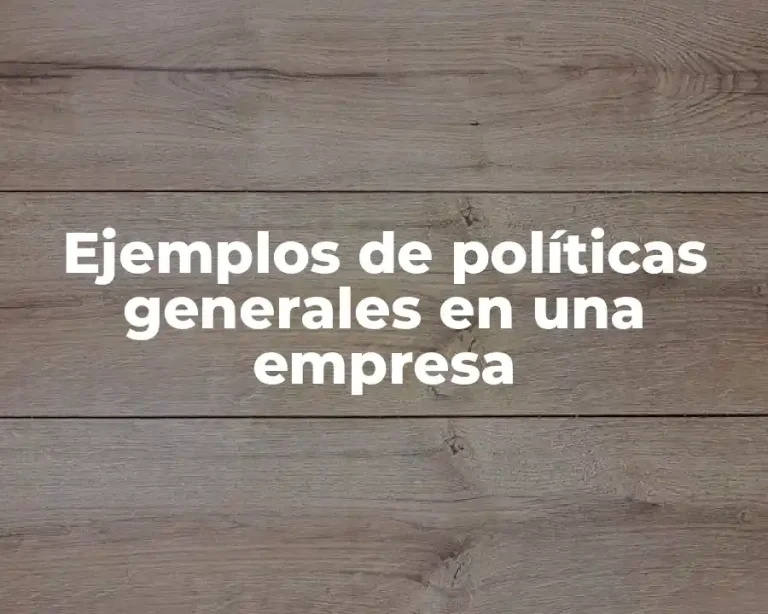 Ejemplos de políticas generales en una empresa