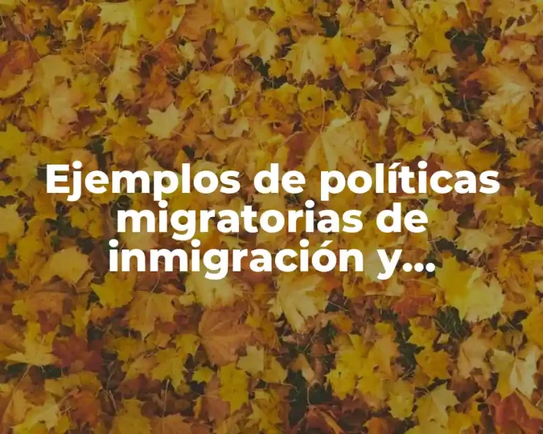 Ejemplos de políticas migratorias de inmigración y emigración
