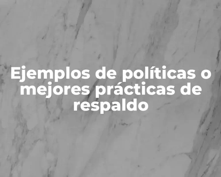 Ejemplos de políticas o mejores prácticas de respaldo
