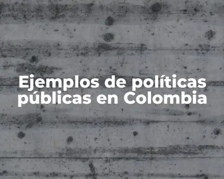 Ejemplos de políticas públicas en Colombia