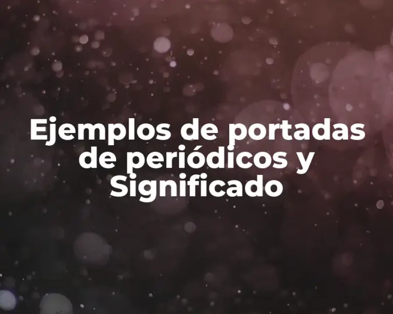 Ejemplos de portadas de periódicos y Significado