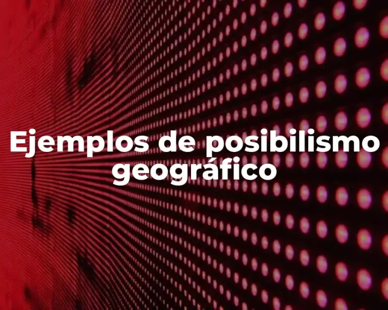 Ejemplos de posibilismo geográfico