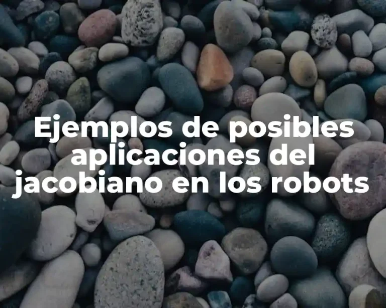 Ejemplos de posibles aplicaciones del jacobiano en los robots