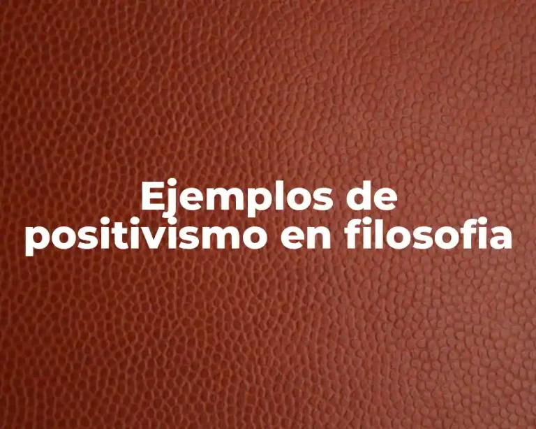 Ejemplos de positivismo en filosofia