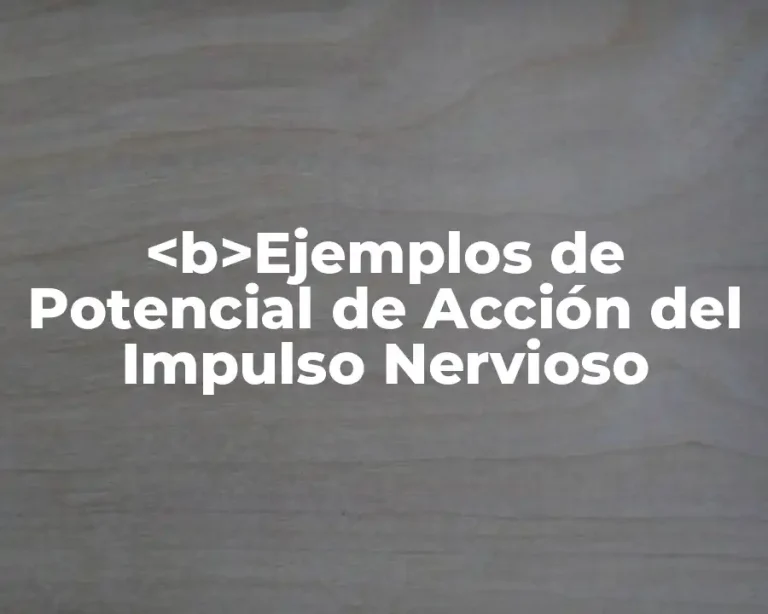 <b>Ejemplos de Potencial de Acción del Impulso Nervioso