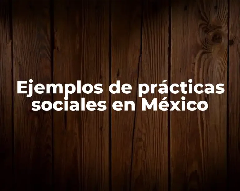 Ejemplos de prácticas sociales en México
