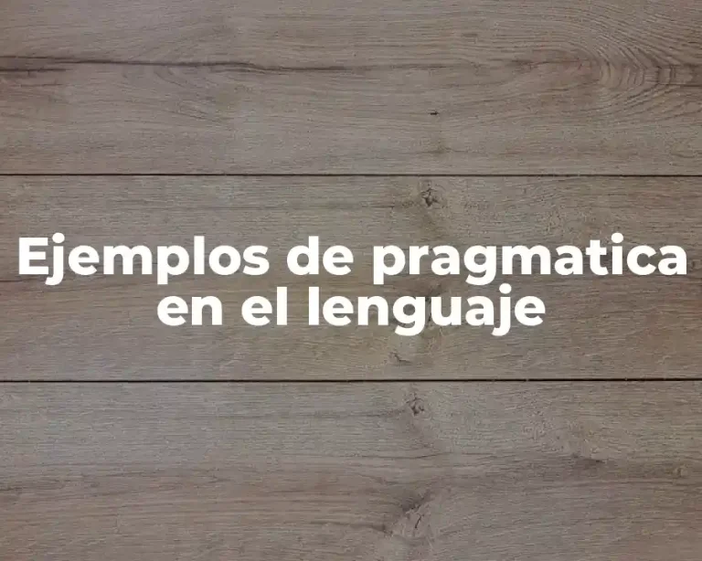 Ejemplos de pragmatica en el lenguaje