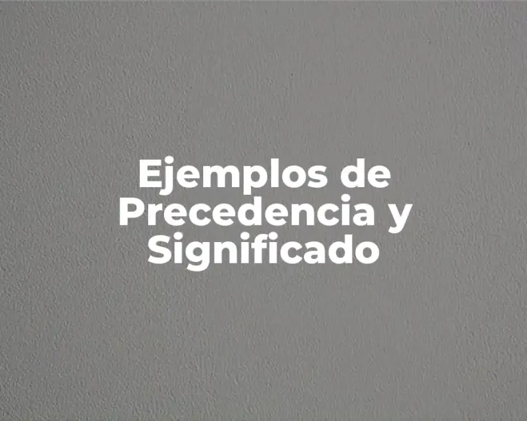 Ejemplos de Precedencia y Significado