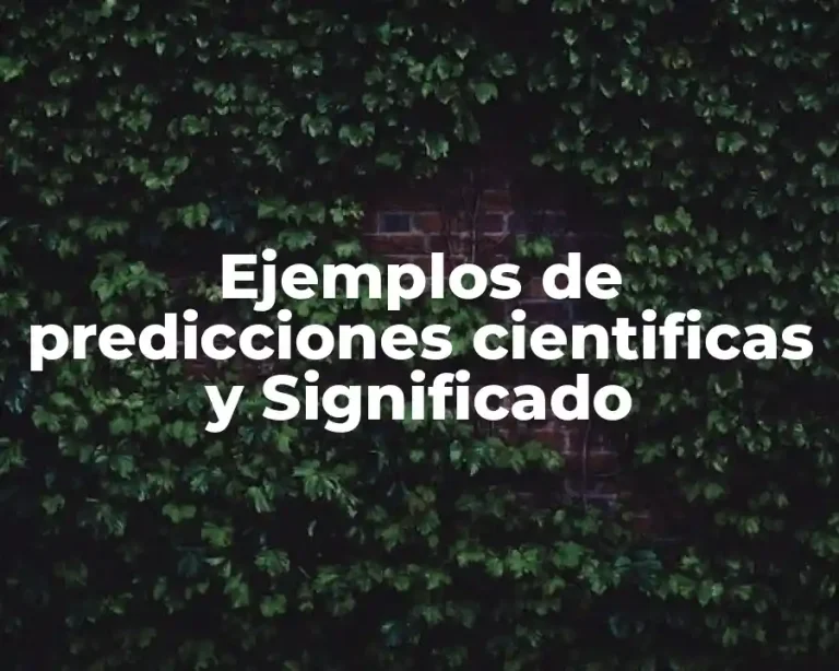Ejemplos de predicciones cientificas y Significado