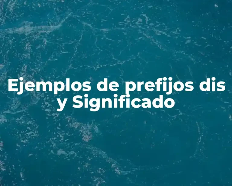 Ejemplos de prefijos dis y Significado