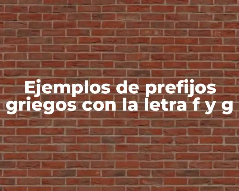 Ejemplos de prefijos griegos con la letra f y g