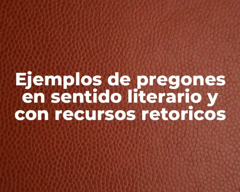 Ejemplos de pregones en sentido literario y con recursos retoricos