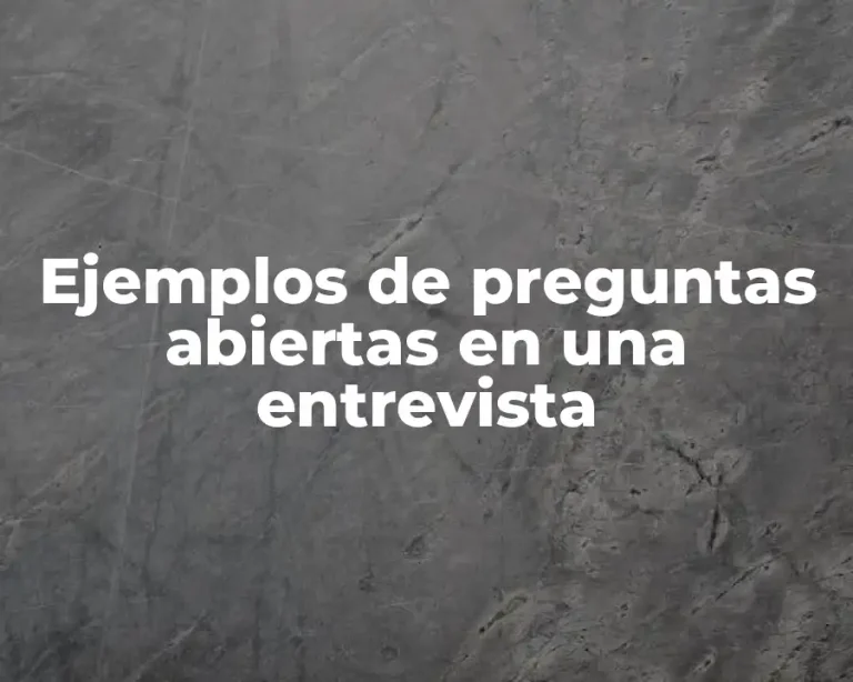 Ejemplos de preguntas abiertas en una entrevista