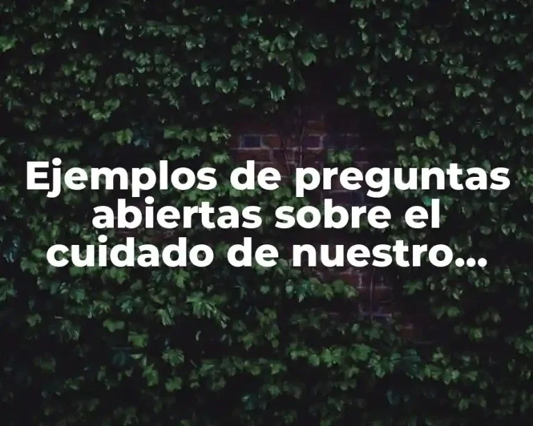Ejemplos de preguntas abiertas sobre el cuidado de nuestro cuerpo