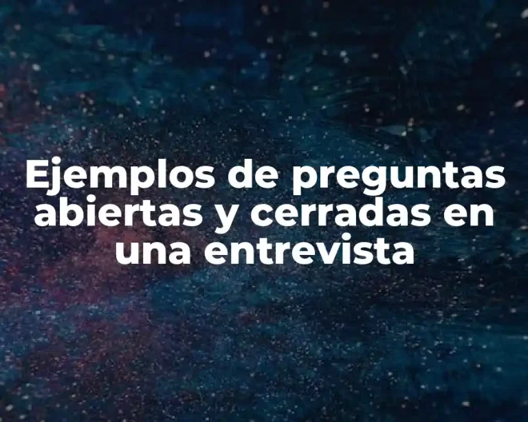 Ejemplos de preguntas abiertas y cerradas en una entrevista