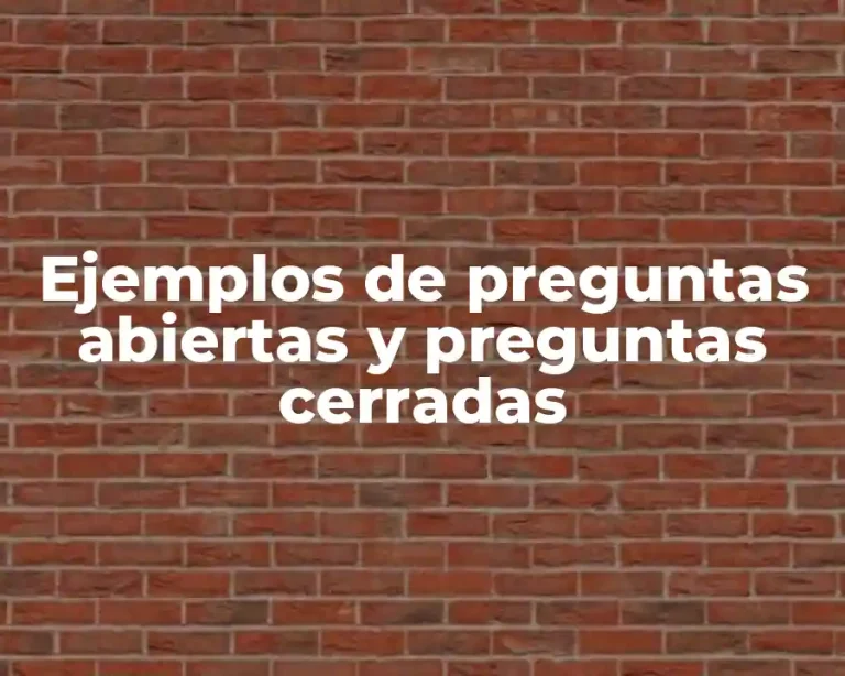 Ejemplos de preguntas abiertas y preguntas cerradas