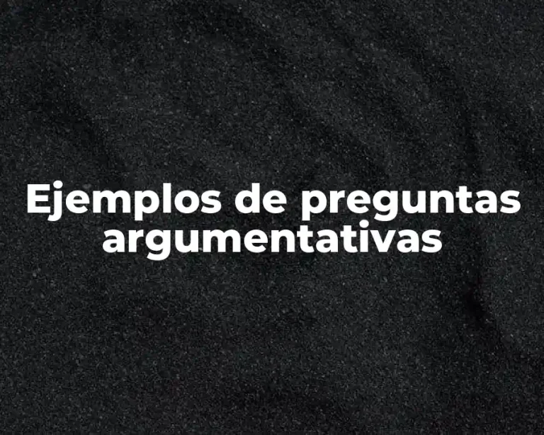 Ejemplos de preguntas argumentativas