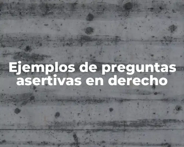 Ejemplos de preguntas asertivas en derecho
