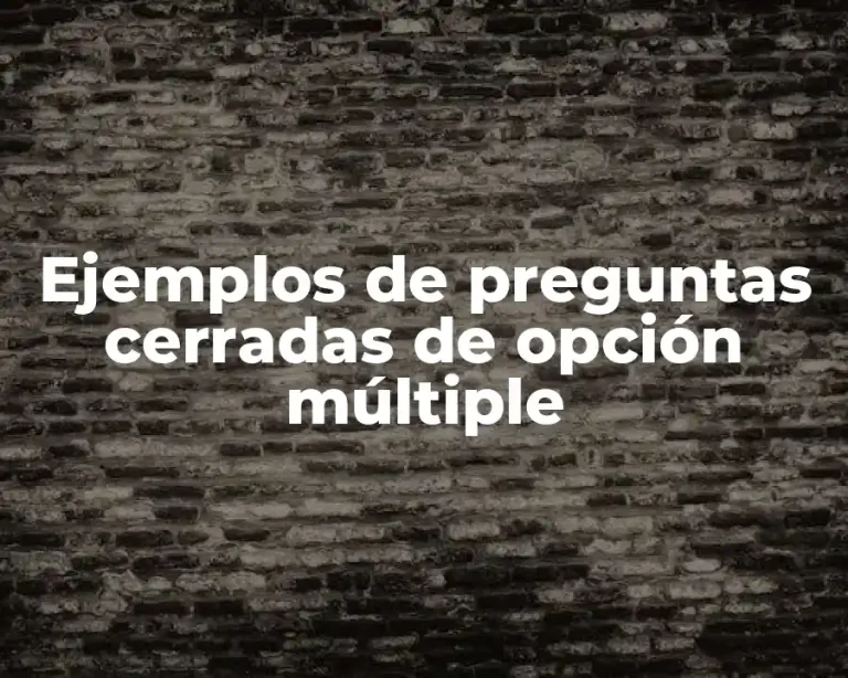 Ejemplos de preguntas cerradas de opción múltiple