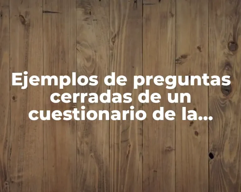 Ejemplos de preguntas cerradas de un cuestionario de la escuela