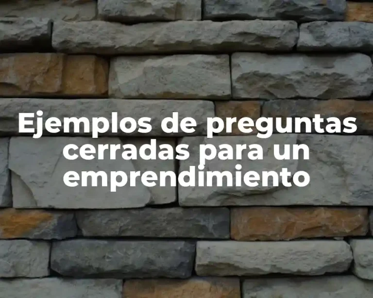 Ejemplos de preguntas cerradas para un emprendimiento