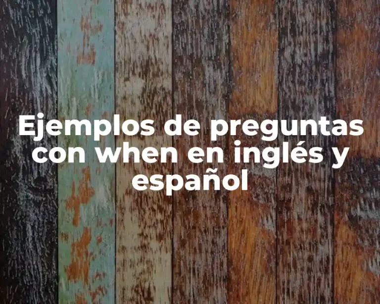 Ejemplos de preguntas con when en inglés y español
