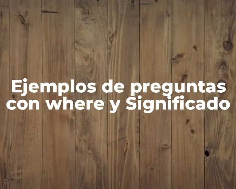 Ejemplos de preguntas con where y Significado