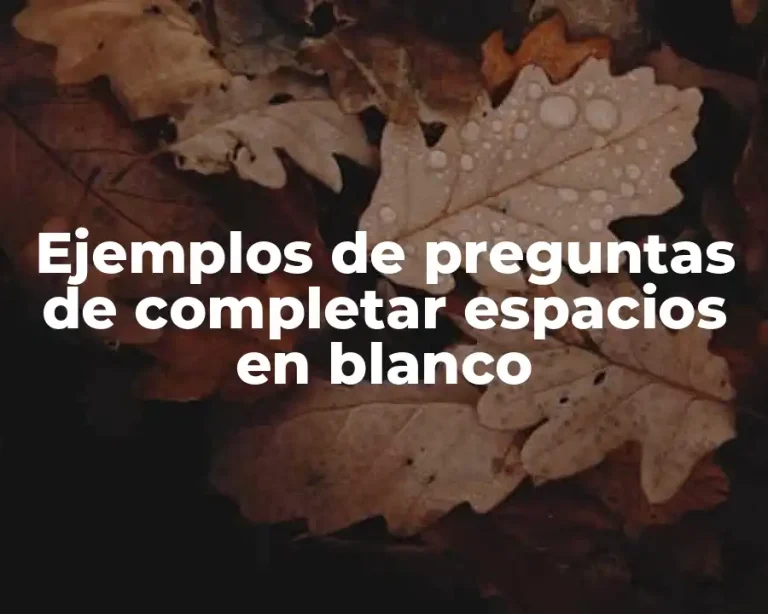 Ejemplos de preguntas de completar espacios en blanco