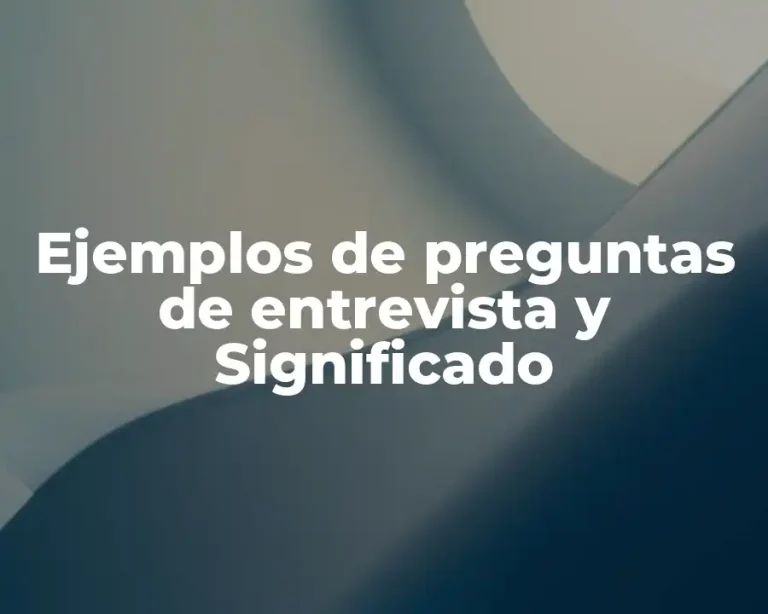 Ejemplos de preguntas de entrevista y Significado