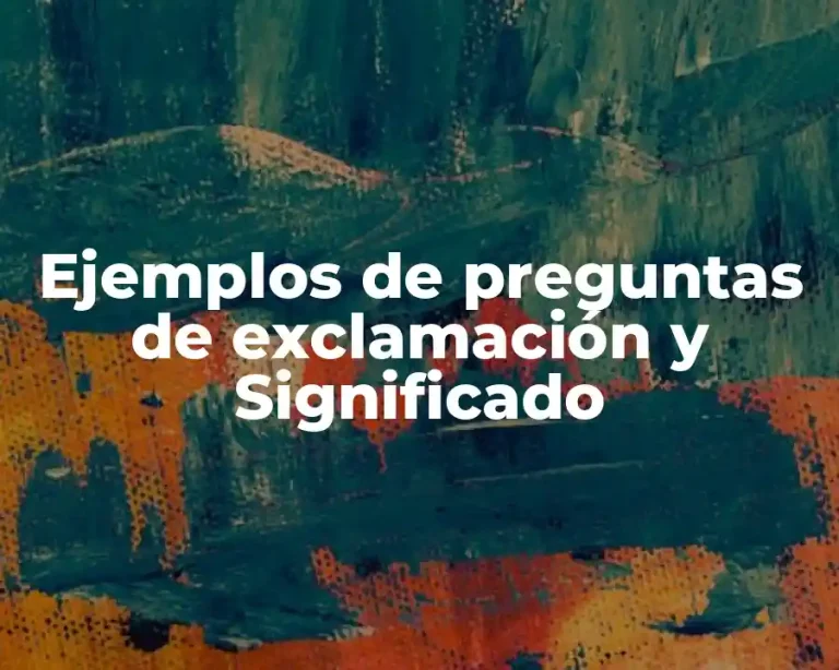 Ejemplos de preguntas de exclamación y Significado