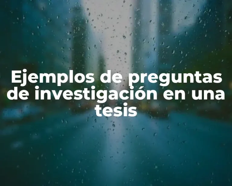Ejemplos de preguntas de investigación en una tesis